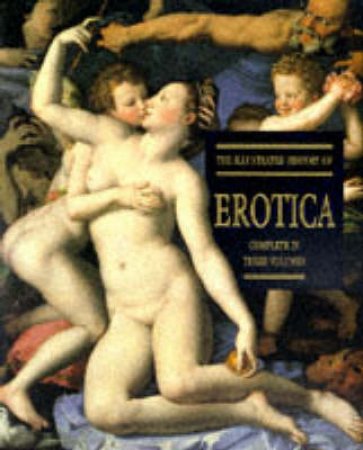 An Illustrated History of Erotica: 3 Volume Slipcase by Charlotte Hill Ed.