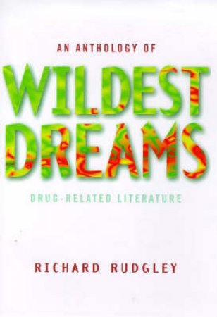 Wildest Dreams: An Anthology Of Drug Related Literature by Richard Rudgley