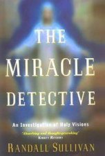 The Miracle Detective An Investigation Of Holy Visions