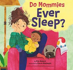 Do Mommies Ever Sleep? by Kim Howard & Karen Obuhanych