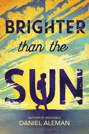 Brighter Than the Sun by Daniel Aleman