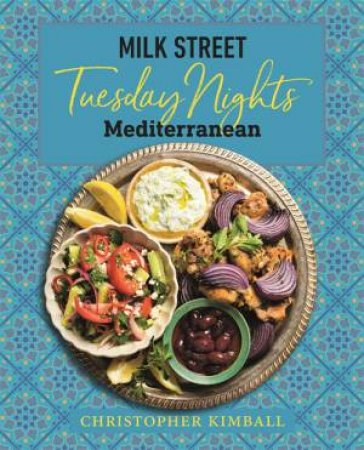 Milk Street: Tuesday Nights Mediterranean by Christopher Kimball