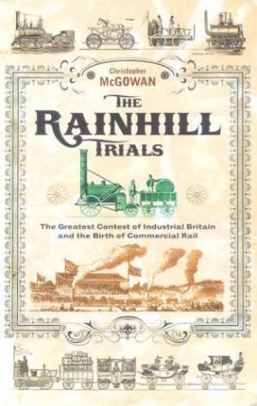The Rainhill Trials: The Greatest Contest Of Industrial Britain by Christopher McGowan