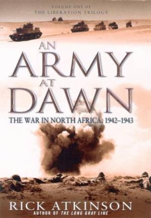 An Army At Dawn: The War In North Africa 1942-1943 by Rick Atkinson