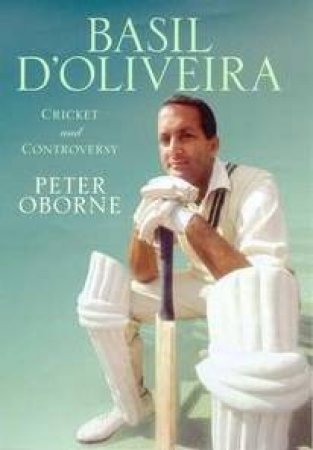 Basil D'oliveira: Cricket And Controversy by Peter Oborne
