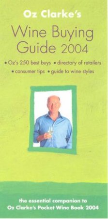 Oz Clarke's Wine Buying Guide 2004 by Oz Clarke