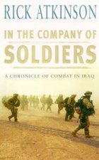 In The Company Of Soldiers A Chronicle Of Combat In Iraq