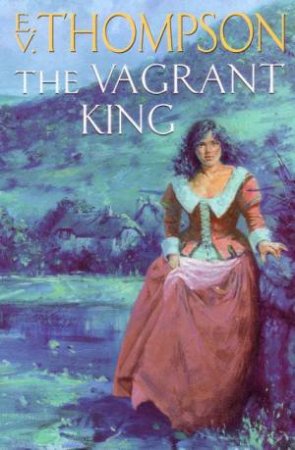 The Vagrant King by E V Thompson