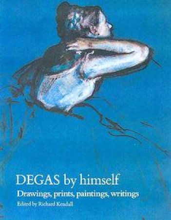 Degas By Himself Handbbook by Richard Kendall