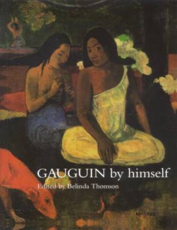 Gauguin By Himself by Belinda Thomson