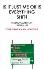 Is It Just Me Or Is Everything Shit The Encyclopedia Of Modern Life