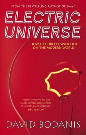 Electric Universe: The Story Of Electricity by David Bodanis