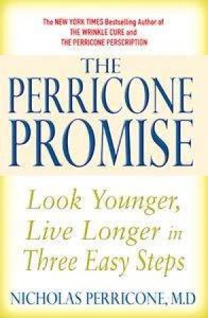 The Perricone Promise: Look Younger, Live Longer In Three Easy Steps by Nicholas Perricone