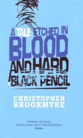 A Tale Etched In Blood And Hard Black Pencil by Christopher Brookmyre