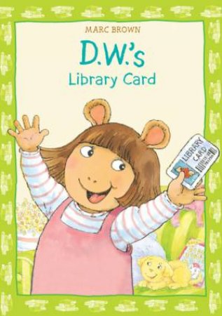 D.W.'S Library Card by Marc Brown