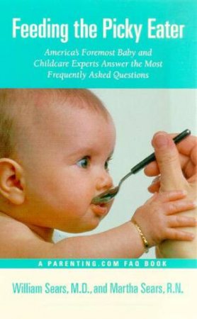 Feeding The Picky Eater by Dr William Sears & Martha Sears