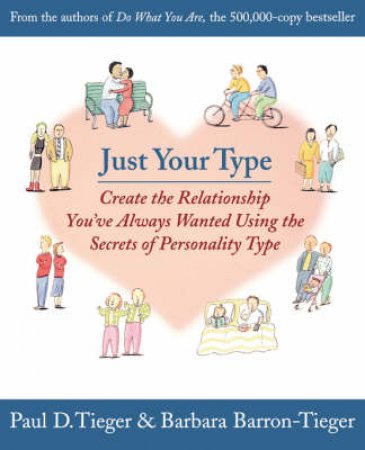 Just Your Type: Create The Relationship You've Always Wanted Using The Secrets Of Personality by Tieger P D & Barron-Tieger B