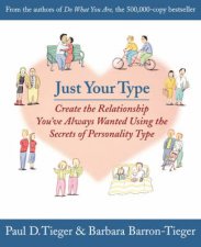 Just Your Type Create The Relationship Youve Always Wanted Using The Secrets Of Personality