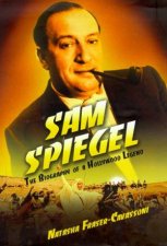 Sam Spiegel The Biography Of A Hollywood Legend