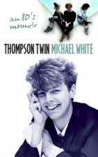 Thompson Twin An 80s Memoir