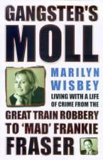 Gangsters Moll Living With A Life Of Crime From The Great Train Robbery To Frankie Fraser