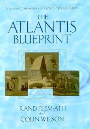 The Atlantis Blueprint by Colin Wilson & Rand Flem-Ath