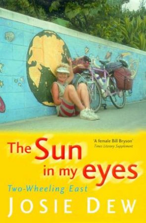 The Sun In My Eyes: Two Wheeling East by Josie Dew