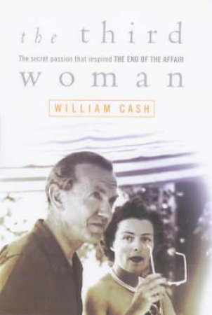 The Third Woman: Graham Greene & Catherine Walston by William Cash