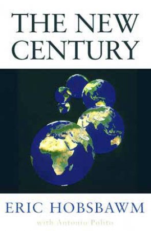 The New Century: In Conversation With Antonio Polito by Eric J Hobsbawm