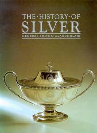 The History Of Silver by Claude Blair