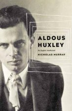 Aldous Huxley An English Intellectual