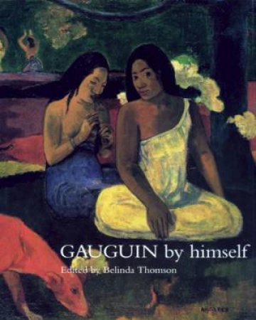 Gauguin By Himself by Belinda Thomson