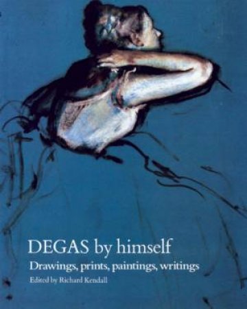 Degas By Himself by Richard Kendall