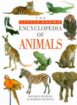 The Little Brown Encyclopedia Of Animals by Maurice & Robert Burton