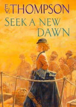 Seek A New Dawn by E V Thompson