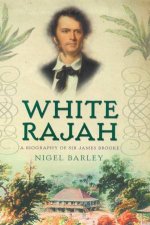 White Rajah A Biography Of Sir James Brooke