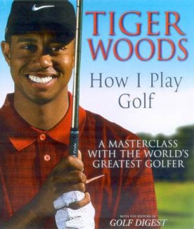 Tiger Woods: How I Play Golf by Tiger Woods