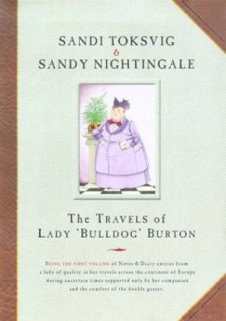 The Travels Of Lady 'Bulldog' Burton by Sandi Toksvig & Sandy Nightingale