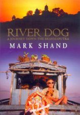 River Dog A Journey Along The Brahmaputra