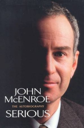 John McEnroe: Serious: The Autobiography by John McEnroe
