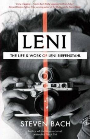 Leni: The Life And Work Of Leni Riefenstahl by Steven Bach