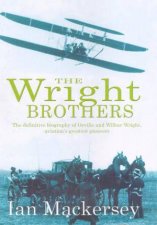 The Wright Brothers The Definitive Biography Of Orville  Wilbur Wright