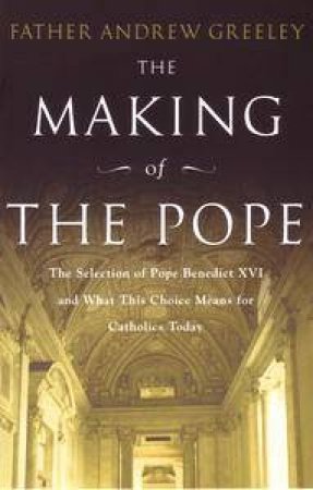 The Making Of The Pope by Andrew M Greeley