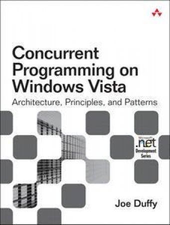 Concurrent Programming on Windows Vista: Architecture, Principles, and  Patterns by Joe Duffy