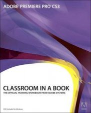 Adobe Premiere Pro CS3 Classroom In A Book