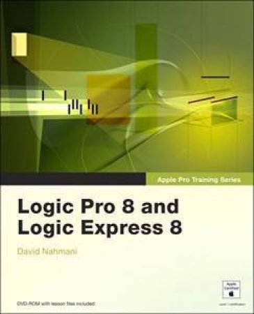 Apple Pro Training Series: Logic Pro 8 and Logic Express 8 by David Nahmani