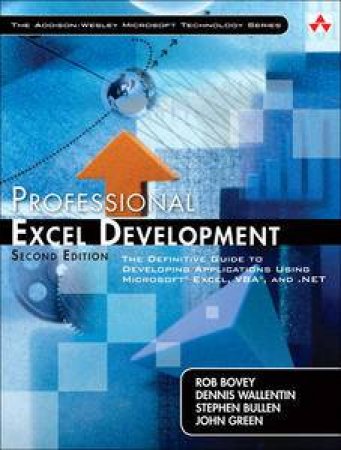 Professional Excel Development: The Definitive Guide to Developing Applications Using Microsoft Excel and VBA, and .NET by Various