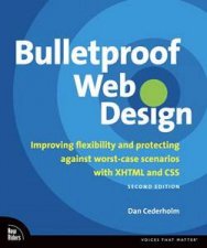 Bulletproof Web Design Improving Flexibility And Protecting Against WorstCase Scenarios With XHTML And CSS