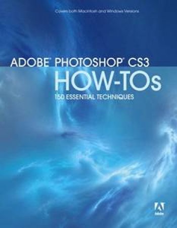 Adobe Photoshop CS3 How To's: 100 Essential Techniques by Adobe Press 