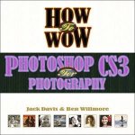 How To Wow Photoshop CS3 For Photography